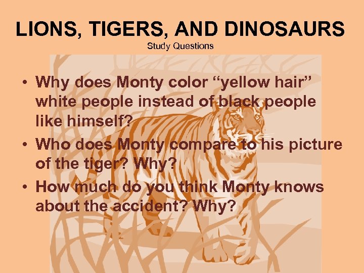 LIONS, TIGERS, AND DINOSAURS Study Questions • Why does Monty color “yellow hair” white