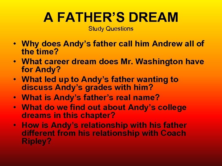 A FATHER’S DREAM Study Questions • Why does Andy’s father call him Andrew all