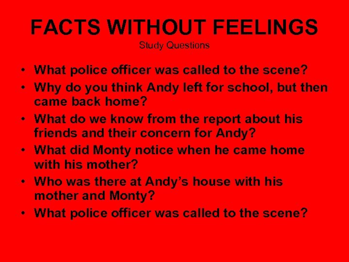 FACTS WITHOUT FEELINGS Study Questions • What police officer was called to the scene?