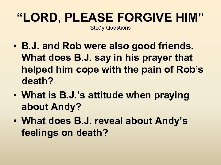 “LORD, PLEASE FORGIVE HIM” Study Questions • B. J. and Rob were also good
