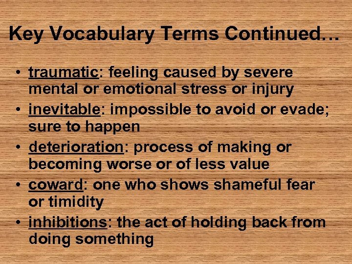 Key Vocabulary Terms Continued… • traumatic: feeling caused by severe mental or emotional stress