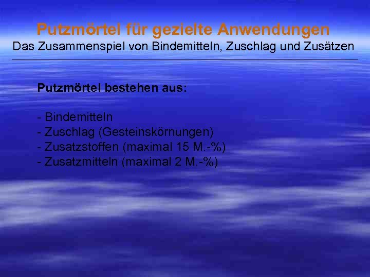 Putzmörtel für gezielte Anwendungen Das Zusammenspiel von Bindemitteln, Zuschlag und Zusätzen ___________________________________________________ Putzmörtel bestehen