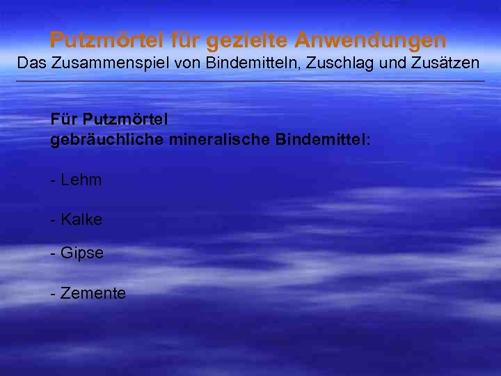 Putzmörtel für gezielte Anwendungen Das Zusammenspiel von Bindemitteln, Zuschlag und Zusätzen ___________________________________________________ Für Putzmörtel