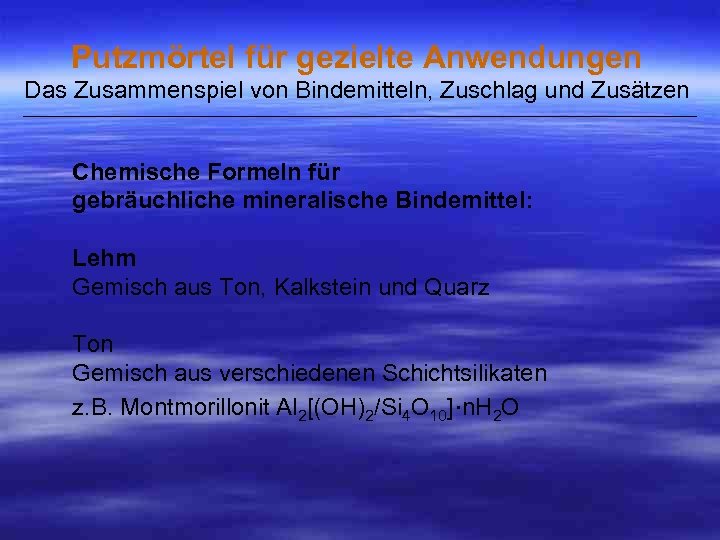 Putzmörtel für gezielte Anwendungen Das Zusammenspiel von Bindemitteln, Zuschlag und Zusätzen ___________________________________________________ Chemische Formeln