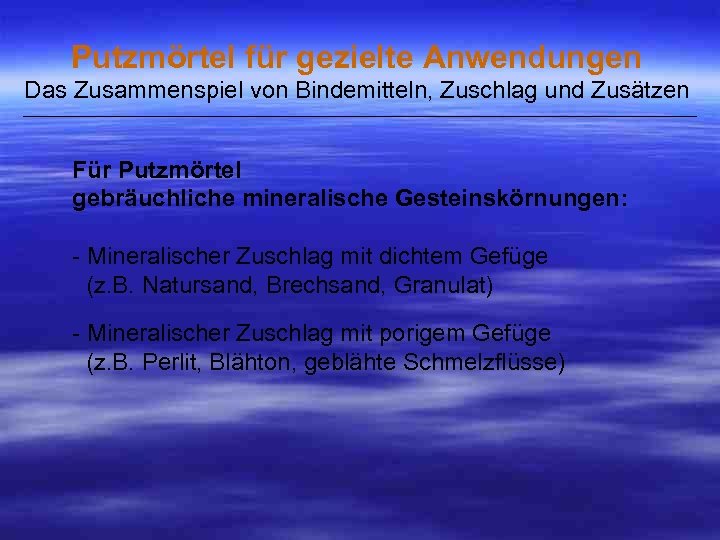 Putzmörtel für gezielte Anwendungen Das Zusammenspiel von Bindemitteln, Zuschlag und Zusätzen ___________________________________________________ Für Putzmörtel