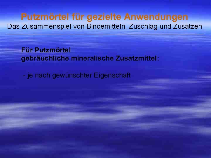 Putzmörtel für gezielte Anwendungen Das Zusammenspiel von Bindemitteln, Zuschlag und Zusätzen ___________________________________________________ Für Putzmörtel