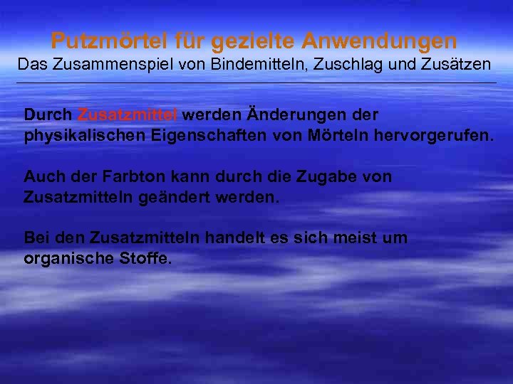 Putzmörtel für gezielte Anwendungen Das Zusammenspiel von Bindemitteln, Zuschlag und Zusätzen ___________________________________________________ Durch Zusatzmittel