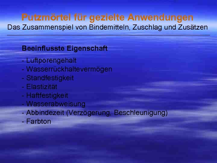 Putzmörtel für gezielte Anwendungen Das Zusammenspiel von Bindemitteln, Zuschlag und Zusätzen ___________________________________________________ Beeinflusste Eigenschaft