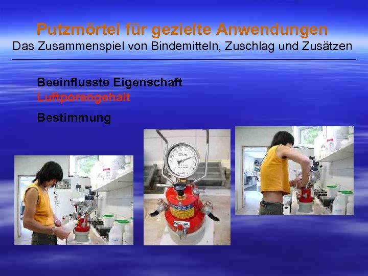 Putzmörtel für gezielte Anwendungen Das Zusammenspiel von Bindemitteln, Zuschlag und Zusätzen ___________________________________________________ Beeinflusste Eigenschaft