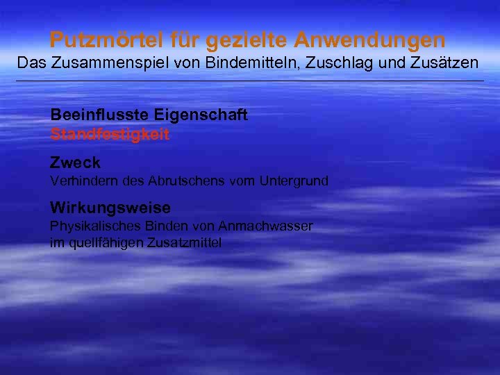 Putzmörtel für gezielte Anwendungen Das Zusammenspiel von Bindemitteln, Zuschlag und Zusätzen ___________________________________________________ Beeinflusste Eigenschaft