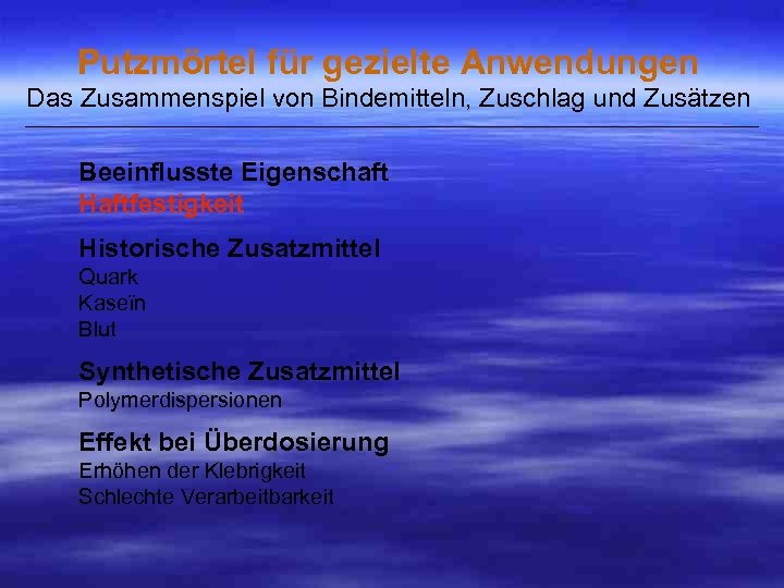 Putzmörtel für gezielte Anwendungen Das Zusammenspiel von Bindemitteln, Zuschlag und Zusätzen ___________________________________________________ Beeinflusste Eigenschaft