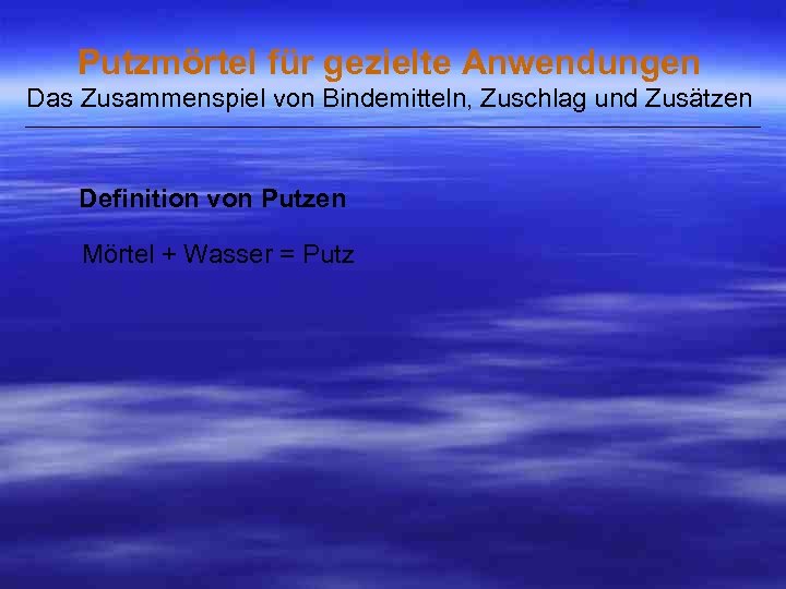 Putzmörtel für gezielte Anwendungen Das Zusammenspiel von Bindemitteln, Zuschlag und Zusätzen ___________________________________________________ Definition von