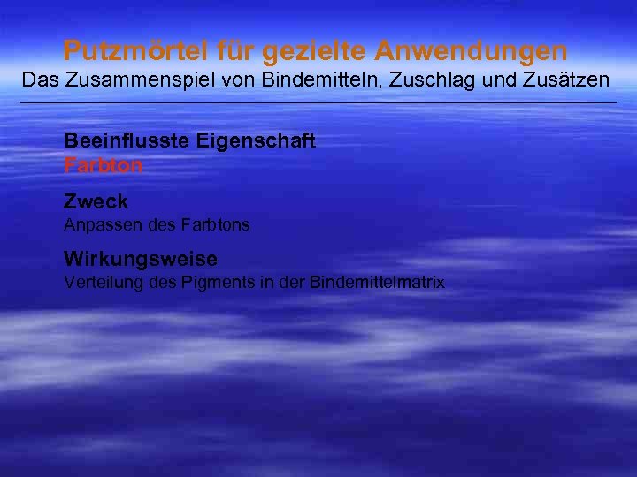 Putzmörtel für gezielte Anwendungen Das Zusammenspiel von Bindemitteln, Zuschlag und Zusätzen ___________________________________________________ Beeinflusste Eigenschaft