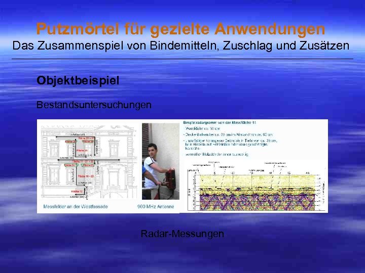 Putzmörtel für gezielte Anwendungen Das Zusammenspiel von Bindemitteln, Zuschlag und Zusätzen ___________________________________________________ Objektbeispiel Bestandsuntersuchungen