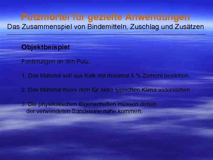 Putzmörtel für gezielte Anwendungen Das Zusammenspiel von Bindemitteln, Zuschlag und Zusätzen ___________________________________________________ Objektbeispiel Forderungen