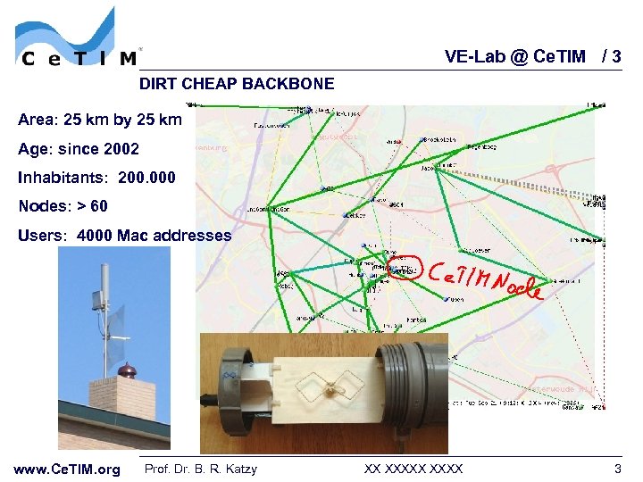 VE-Lab @ Ce. TIM / 3 DIRT CHEAP BACKBONE Area: 25 km by 25