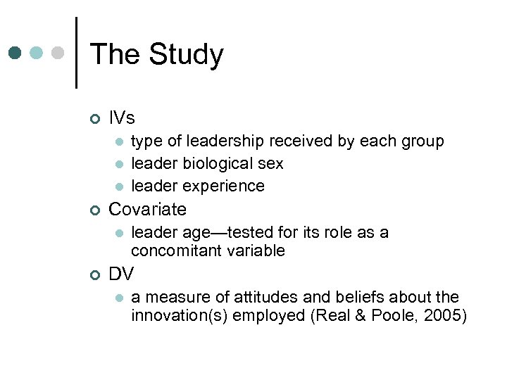 The Study ¢ IVs l l l ¢ Covariate l ¢ type of leadership