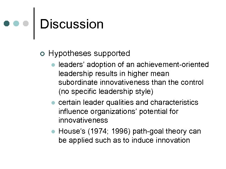 Discussion ¢ Hypotheses supported l leaders’ adoption of an achievement-oriented leadership results in higher