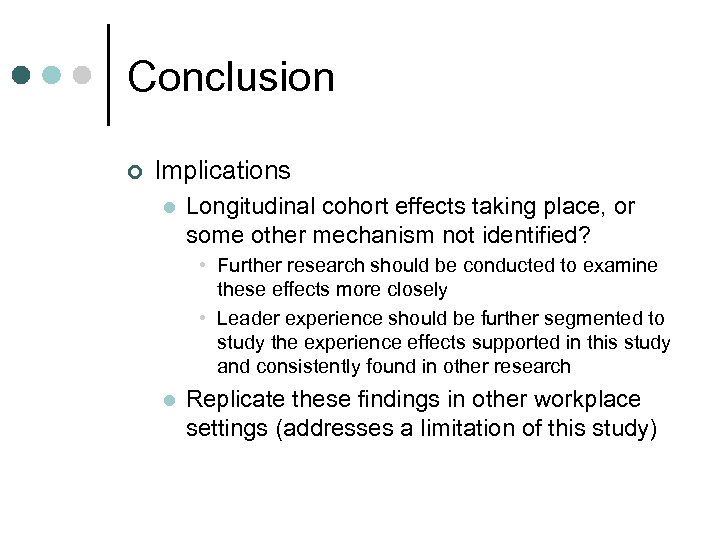 Conclusion ¢ Implications l Longitudinal cohort effects taking place, or some other mechanism not