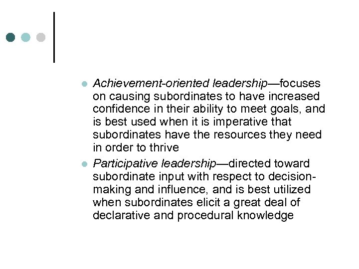 l l Achievement-oriented leadership—focuses on causing subordinates to have increased confidence in their ability