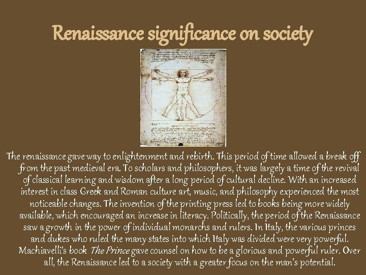 Renaissance significance on society The renaissance gave way to enlightenment and rebirth. This period