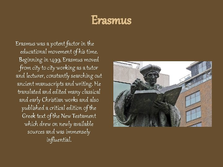 Erasmus was a potent factor in the educational movement of his time. Beginning in
