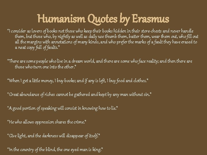 Humanism Quotes by Erasmus “I consider as lovers of books not those who keep