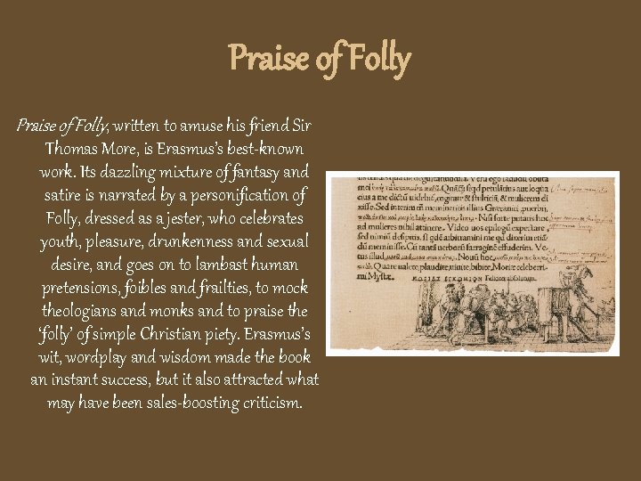 Praise of Folly, written to amuse his friend Sir Thomas More, is Erasmus’s best-known