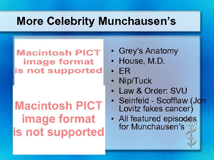 More Celebrity Munchausen’s • • • Grey’s Anatomy House, M. D. ER Nip/Tuck Law