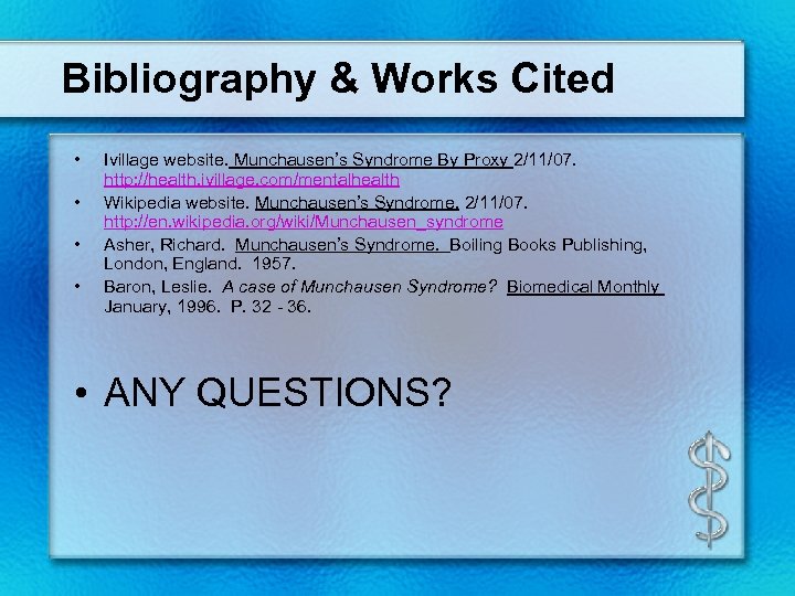 Bibliography & Works Cited • • Ivillage website. Munchausen’s Syndrome By Proxy 2/11/07. http: