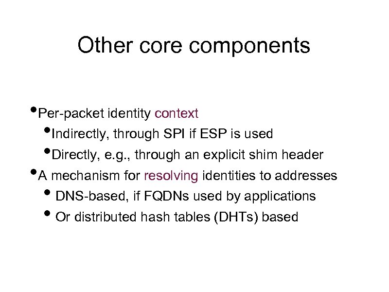 Other core components • Per-packet identity context • Indirectly, through SPI if ESP is