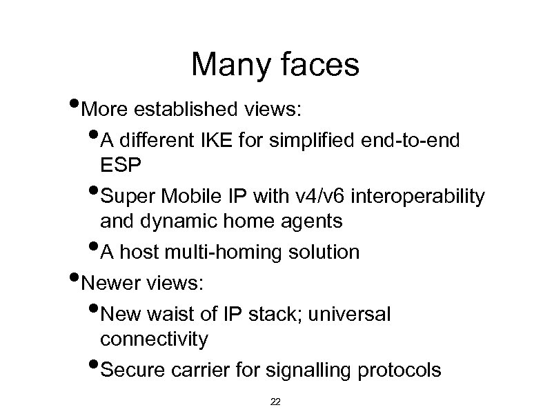 Many faces • More established views: • A different IKE for simplified end-to-end ESP