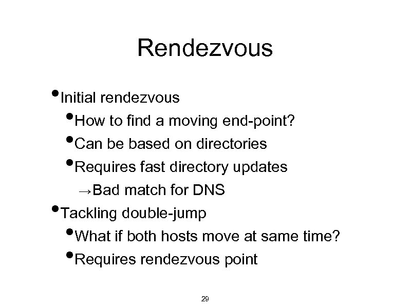 Rendezvous • Initial rendezvous • How to find a moving end-point? • Can be