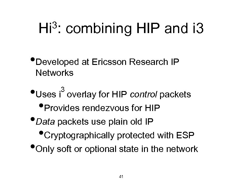 3: combining HIP and i 3 Hi • Developed at Ericsson Research IP Networks