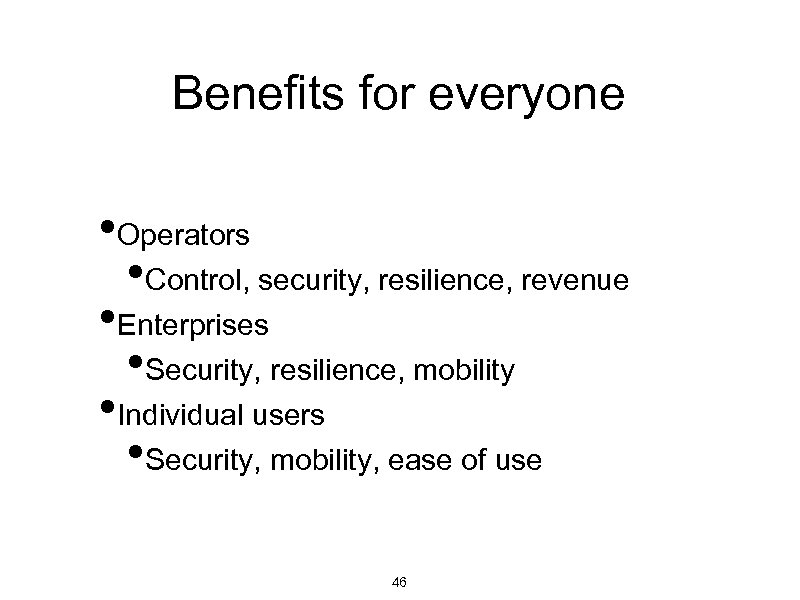 Benefits for everyone • Operators • Control, security, resilience, revenue • Enterprises • Security,