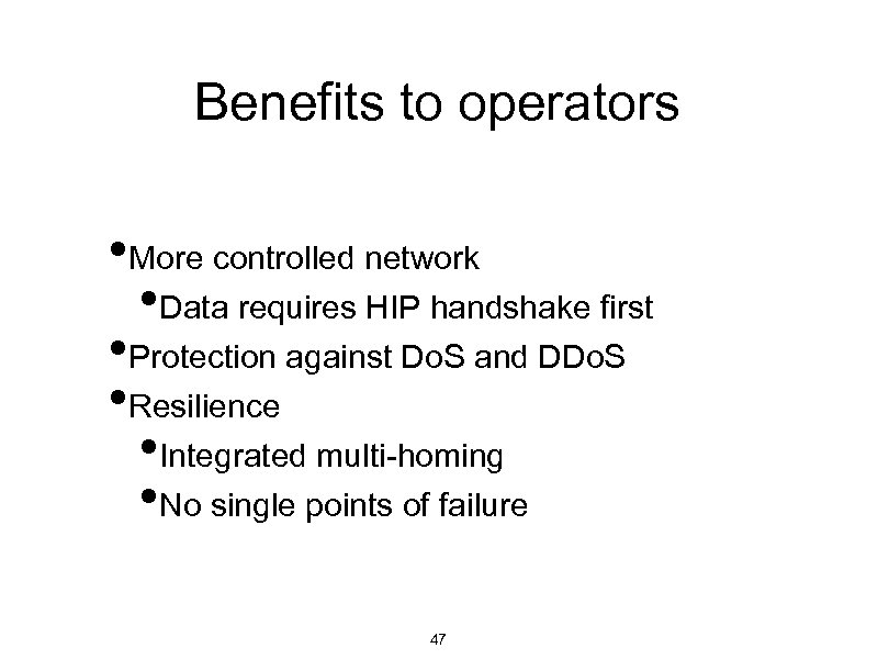 Benefits to operators • More controlled network • Data requires HIP handshake first •