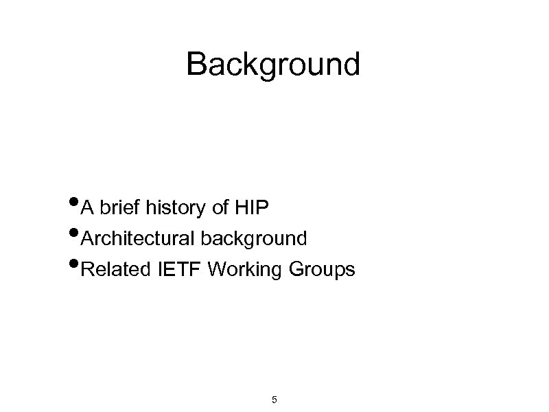 Background • A brief history of HIP • Architectural background • Related IETF Working