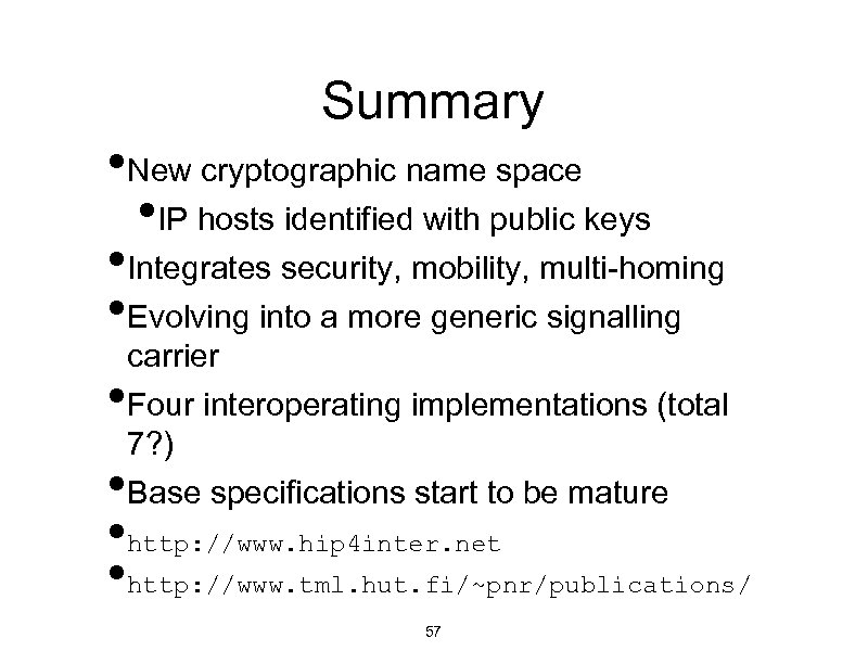 Summary • New cryptographic name space • IP hosts identified with public keys •