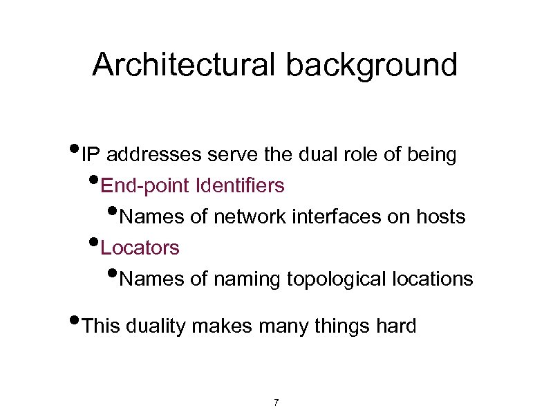 Architectural background • IP addresses serve the dual role of being • End-point Identifiers