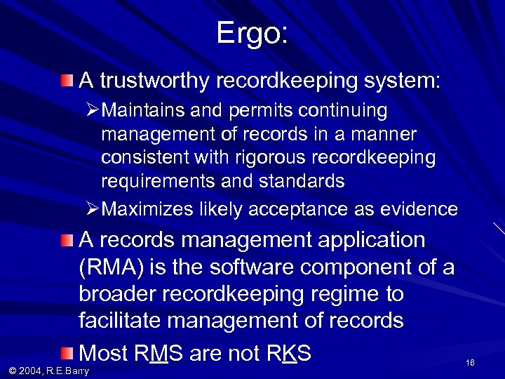 Ergo: A trustworthy recordkeeping system: ØMaintains and permits continuing management of records in a