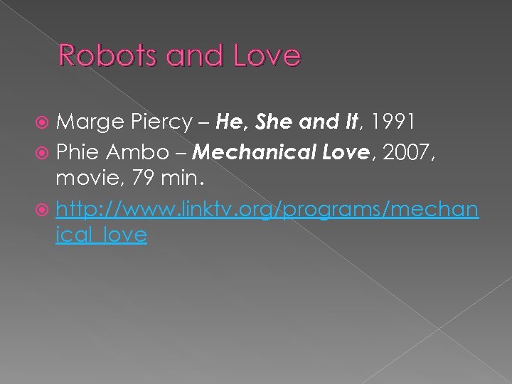 Robots and Love Marge Piercy – He, She and It, 1991 Phie Ambo –