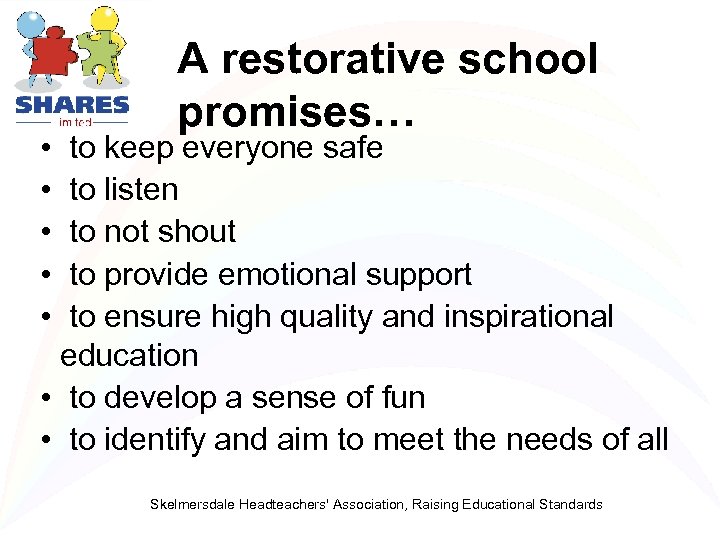  • • • A restorative school promises… to keep everyone safe to listen