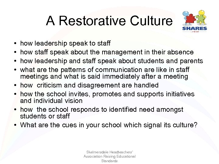 A Restorative Culture • • how leadership speak to staff how staff speak about