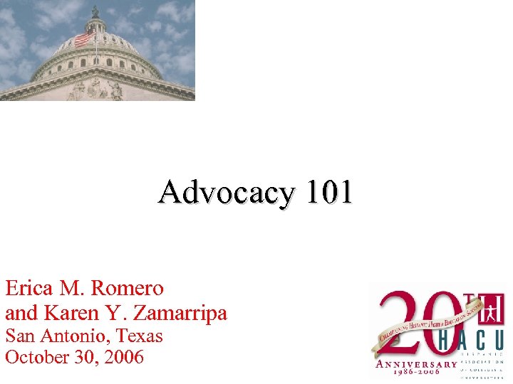 Advocacy 101 Erica M. Romero and Karen Y. Zamarripa San Antonio, Texas October 30,
