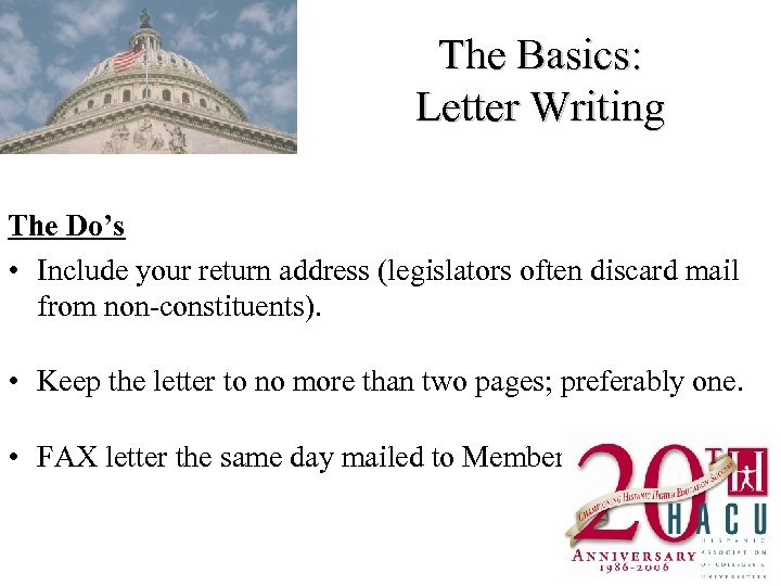 The Basics: Letter Writing The Do’s • Include your return address (legislators often discard