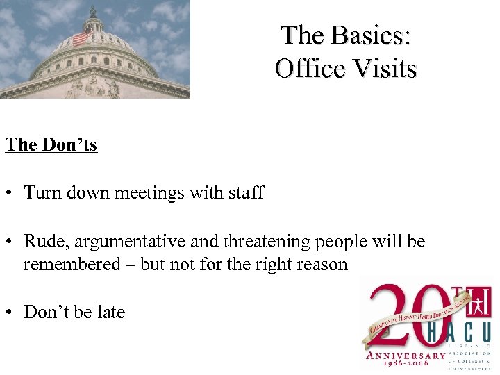 The Basics: Office Visits The Don’ts • Turn down meetings with staff • Rude,