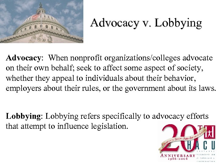 Advocacy v. Lobbying Advocacy: When nonprofit organizations/colleges advocate on their own behalf; seek to