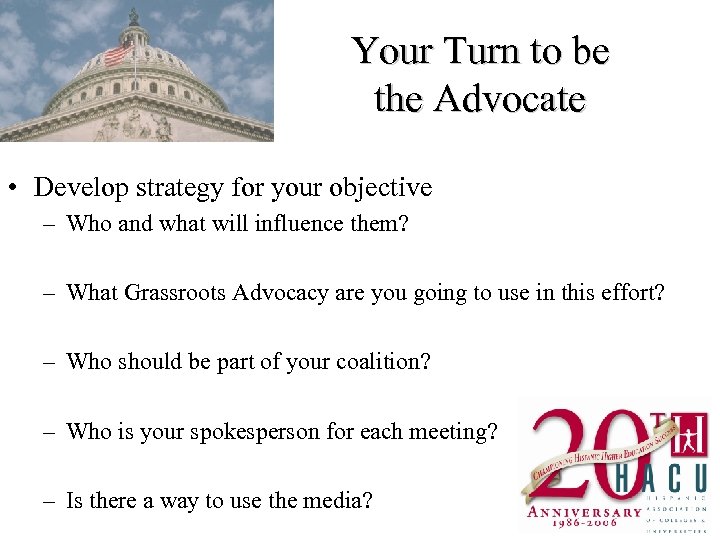Your Turn to be the Advocate • Develop strategy for your objective – Who