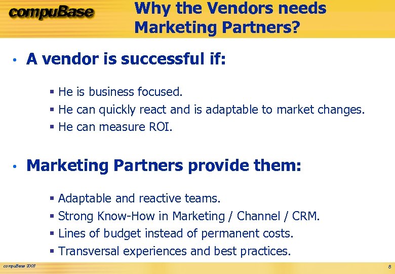 Why the Vendors needs Marketing Partners? • A vendor is successful if: § He
