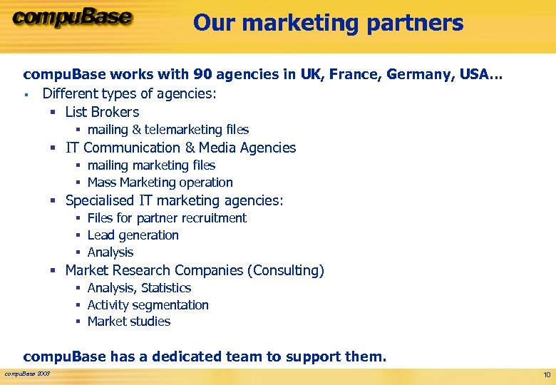 Our marketing partners compu. Base works with 90 agencies in UK, France, Germany, USA…